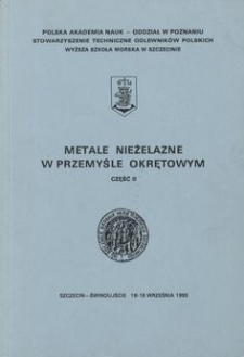 Metale niezależne w przemyśle okrętowym. Cz. 2 : 6. VI Ogólnopolska Konferencja Naukowo-Techniczna, Szczecin - Świnoujście 16-18 września 1993