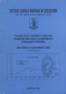 Polskie porty morskie a polityka transportowa kraju w warunkach gospodarki rynkowej (materiały konferencyjne), Szczecin 27 kwietnia 1995