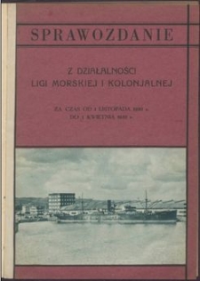 Sprawozdanie z działalności Ligi Morskiej i Kolonjalnej : za czas od 1 listopada 1930 r. do 1 kwietnia 1932 r.