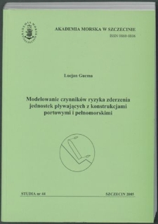 Modelowanie czynników ryzyka zderzenia jednostek pływających z konstrukcjami portowymi i pełnomorskimi