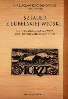 Sztauer z lubelskiej wioski : legenda nostalgią malowana,czyli epitafium dla pewnej epoki