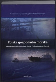 Polska gospodarka morska : restrukturyzacja - konkurencyjność - funkcjonowanie - rozwój : praca zbiorowa