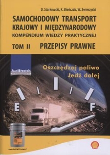 Samochodowy transport krajowy i międzynarodowy : kompendium wiedzy praktycznej T. 2 Przepisy prawne : stan prawny na dzień 31 marca 2007 r.