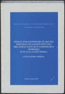 Społeczno-gospodarcze skutki przemian własnościowych i organizacyjnych w gospodarce morskiej. Sytuacja ludzi morza : (XVIII Sejmik Morski), Gdańsk - Jastarnia, 2002