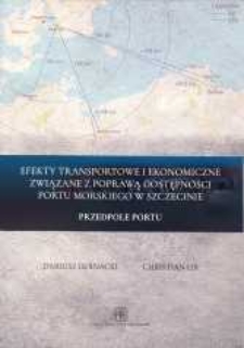 Efekty transportowe i ekonomiczne związane z poprawą dostępności portu morskiego w Szczecinie : Przedpole portu