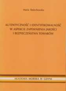 Autentyczność i identyfikowalność w aspekcie zapewnienia jakości i bezpieczeństwa towarów