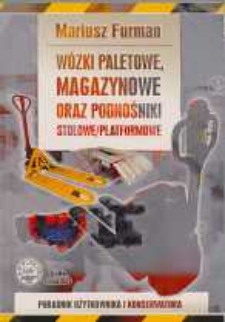 Wózki paletowe, magazynowe oraz podnośniki stołowe/platformowe : Poradnik użytkownika i konserwatora