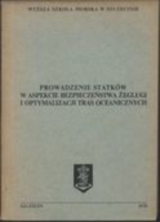 Prowadzenie statków w aspekcie bezpieczeństwa żeglugi i optymalizacji tras oceanicznych : materiały na sympozjum naukowe 27 października 1978r.