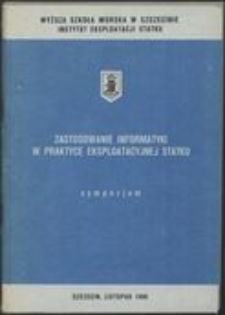 Zastosowanie informatyki w praktyce eksploatacyjnej statku : Sympozjum Szczecin, listopad 1989