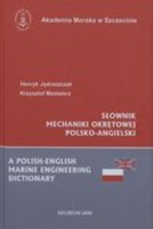 Słownik mechaniki okrętowej polsko-angielski =A Polish-English marine engineering dictionary