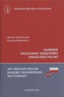 Słownik mechaniki okrętowej angielsko-polski = An English-Polish marine engineering dictionary