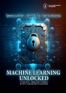 Machine Learning Unlocked : A Practical Guide Students with Python and Jupyter Notebook