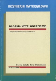 Badania metalograficzne : preparatyka i metody obserwacji