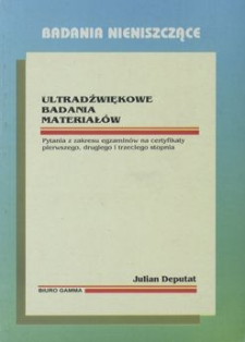 Ultradźwiekowe badania materiałów : pytania z zakresu egzaminów na certyfikaty pierwszego, drugiego i trzeciego stopnia